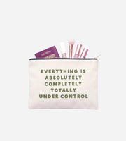 Natural canvas pouch with EVERYTHING IS ABSOLUTELY COMPLETELY TOTALLY UNDER CONTROL printed in green.