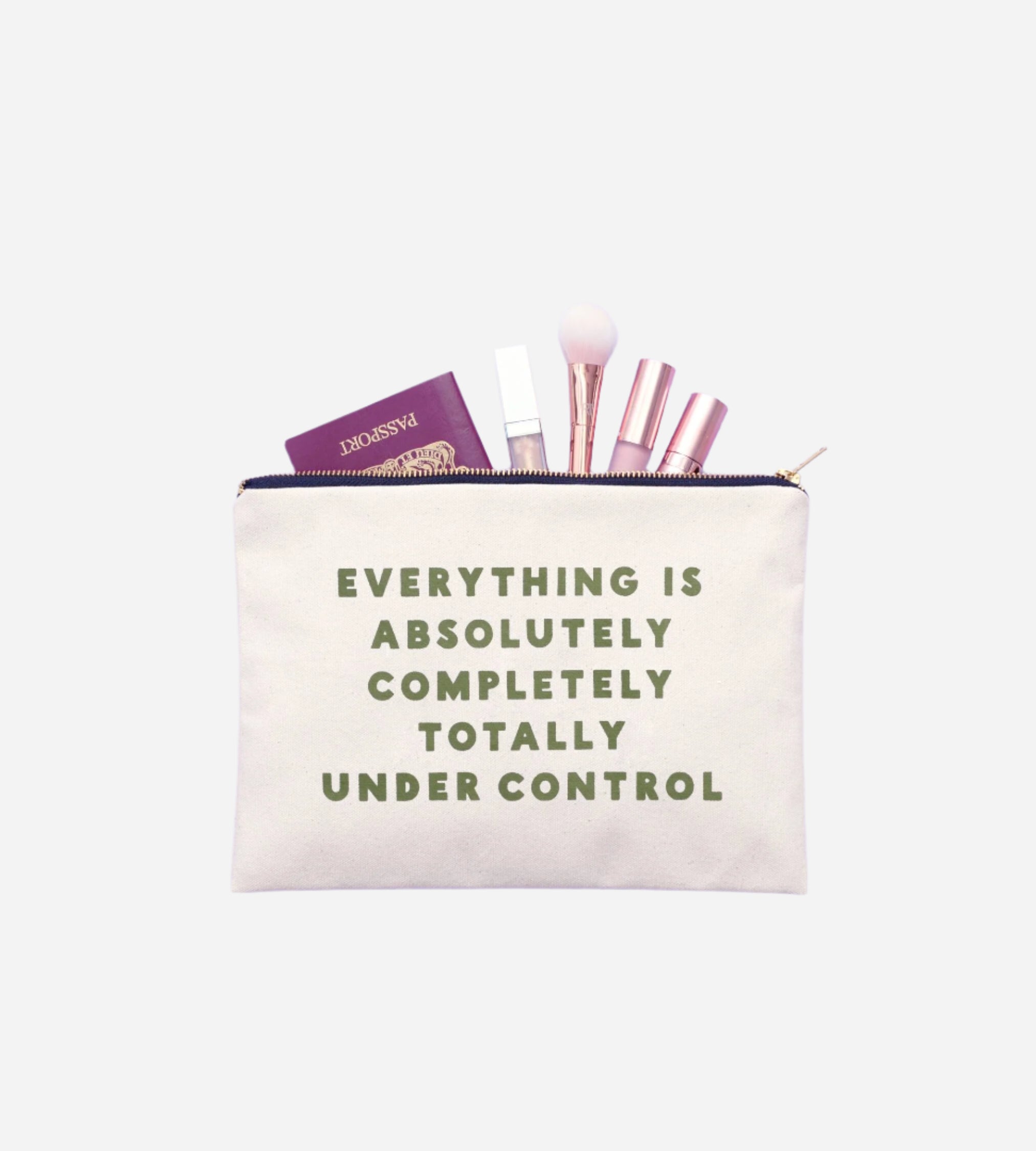Natural canvas pouch with EVERYTHING IS ABSOLUTELY COMPLETELY TOTALLY UNDER CONTROL printed in green.